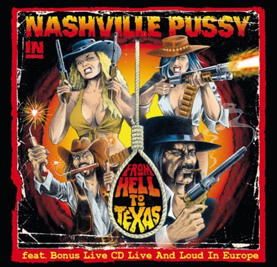 Nashville Pussy - From Hell To Texas/Live and Loud In Europe